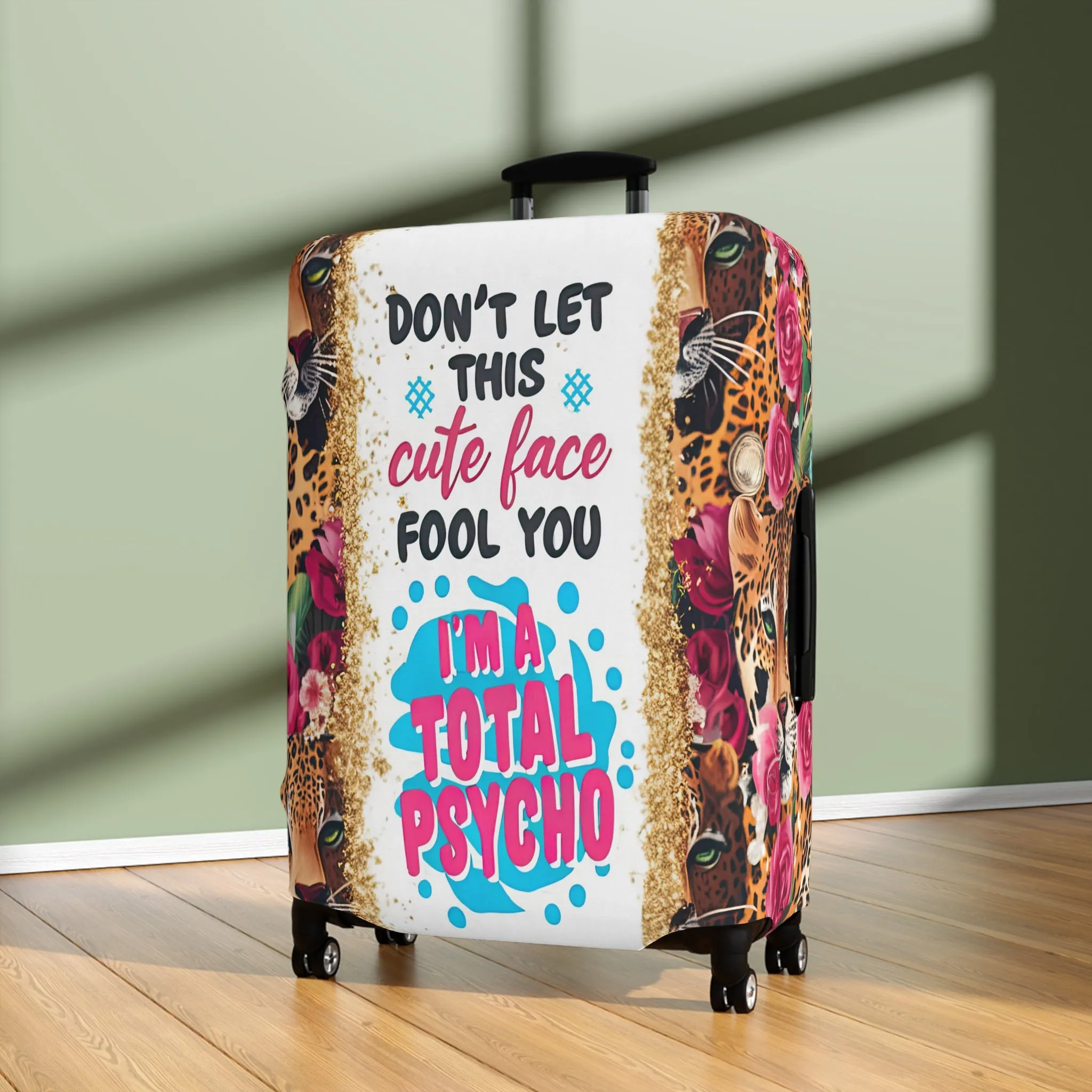 Luggage Cover, leopards, Floral, Don't let this cute face fool you I am a total psycho, awd-3097