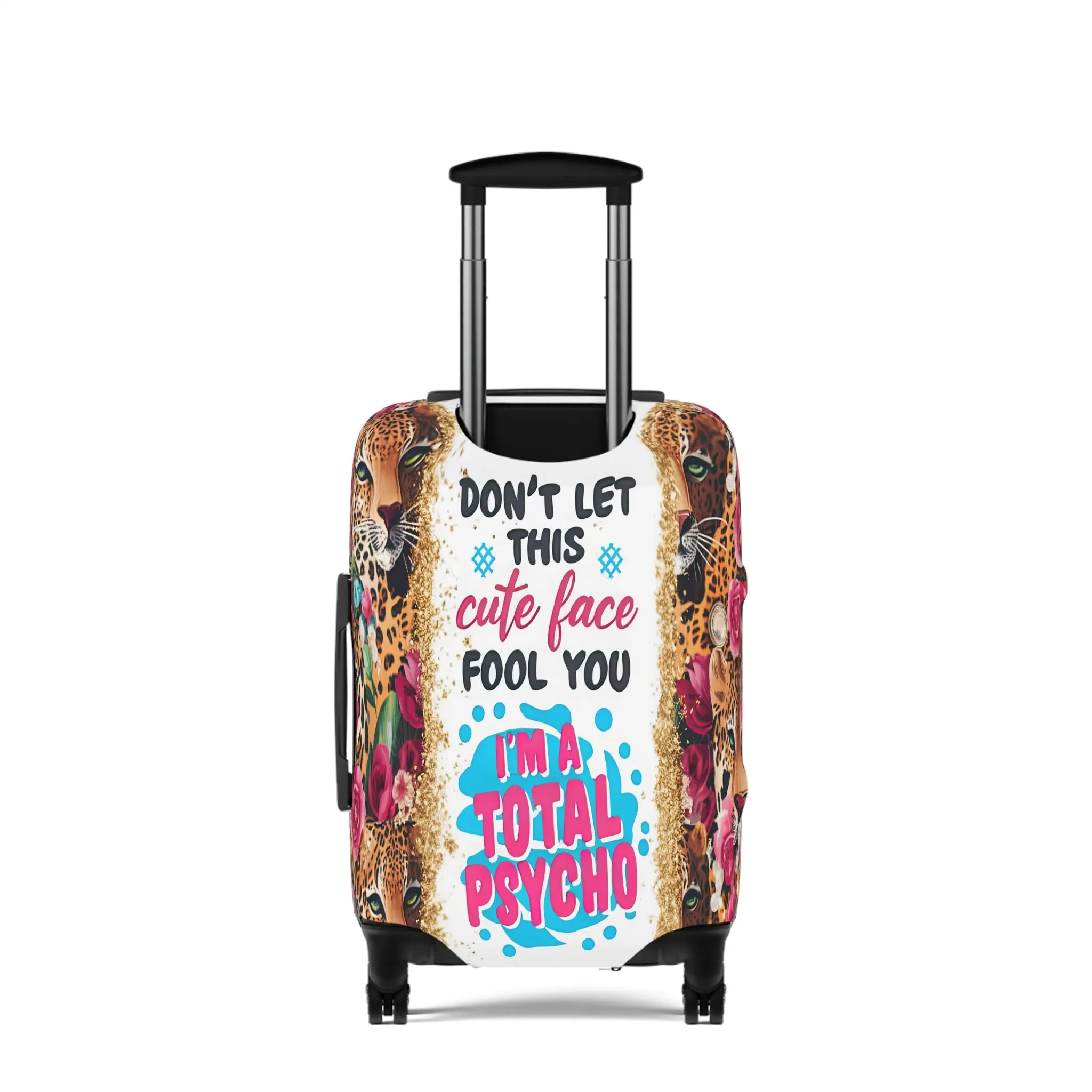 Luggage Cover, leopards, Floral, Don't let this cute face fool you I am a total psycho, awd-3097