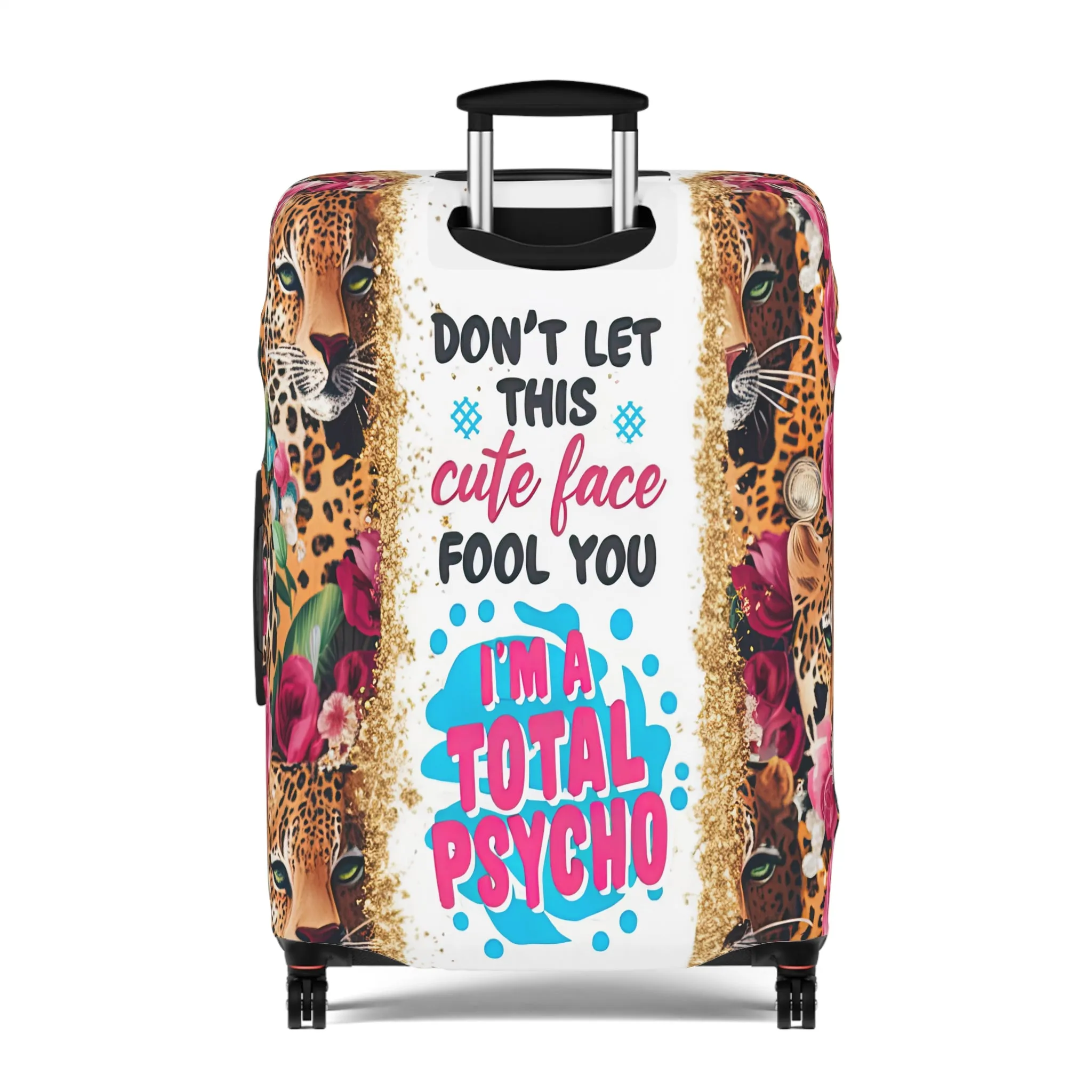 Luggage Cover, leopards, Floral, Don't let this cute face fool you I am a total psycho, awd-3097