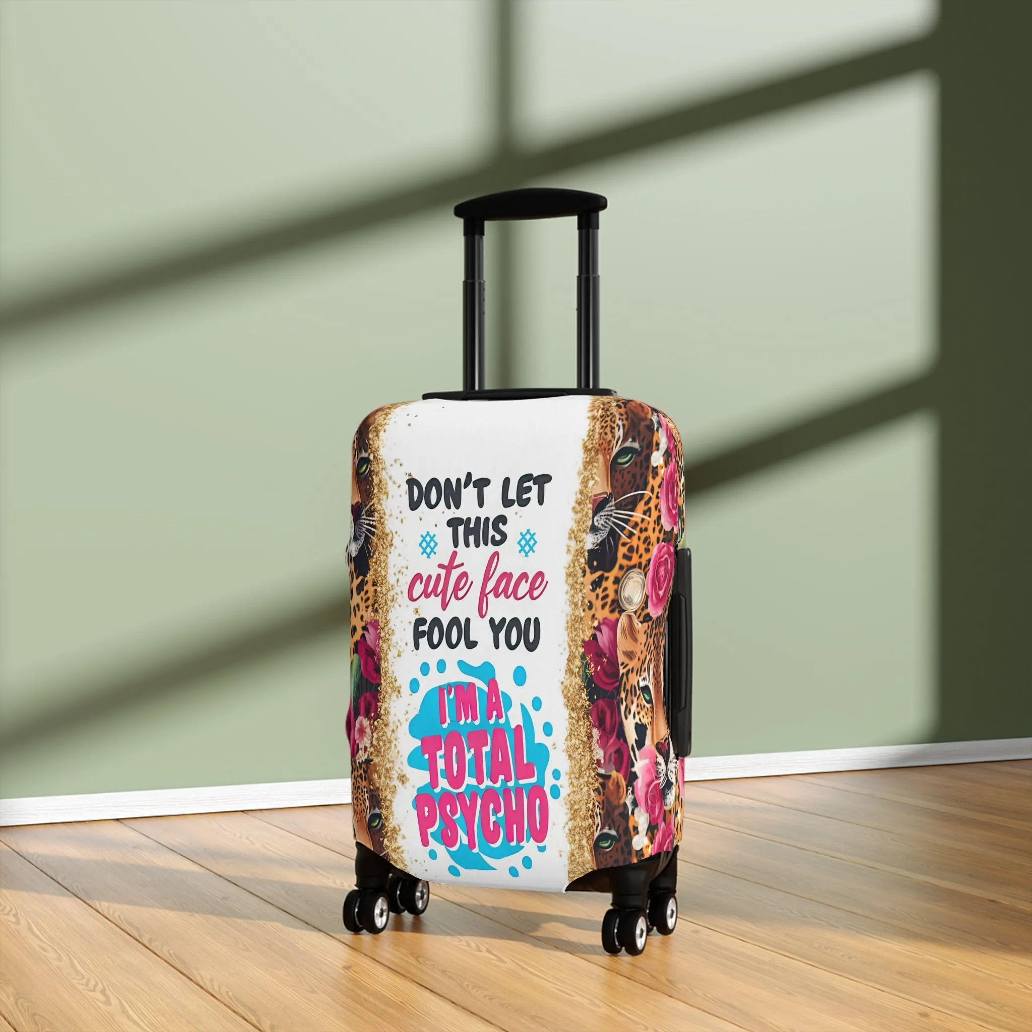 Luggage Cover, leopards, Floral, Don't let this cute face fool you I am a total psycho, awd-3097